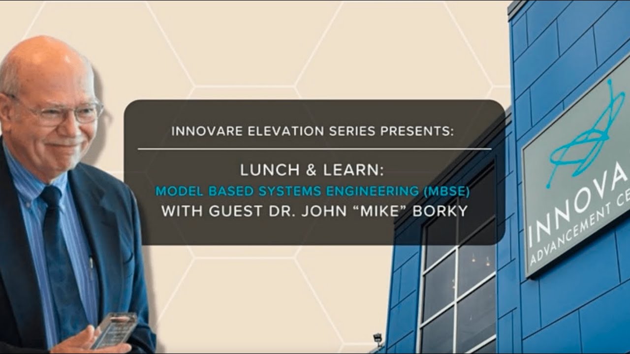Lunch & Learn with Dr. John “Mike” Borky: Model Based Systems Engineering